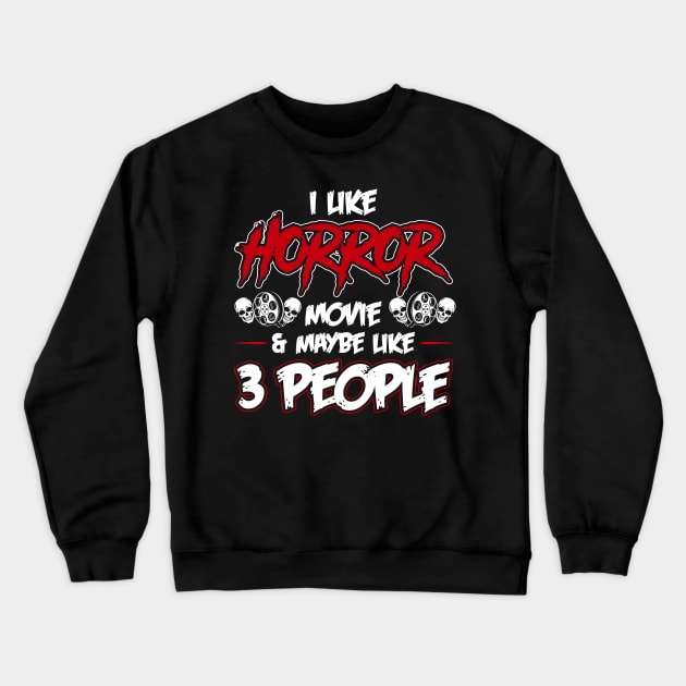 Funny Horror Movie lover Quote i like horror movie and people Crewneck Sweatshirt by ArtedPool